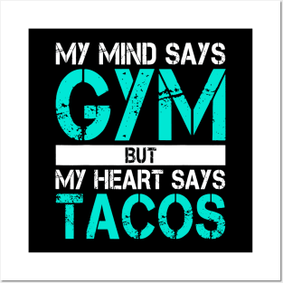 My Mind Says Gym But My Heart Says Tacos Posters and Art